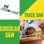 Track Saw vs Circular Saw
