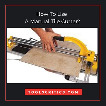 How To Use A Manual Tile Cutter