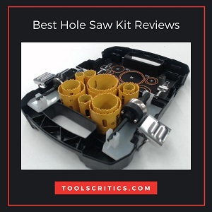 Best Hole Saw Kit Reviews
